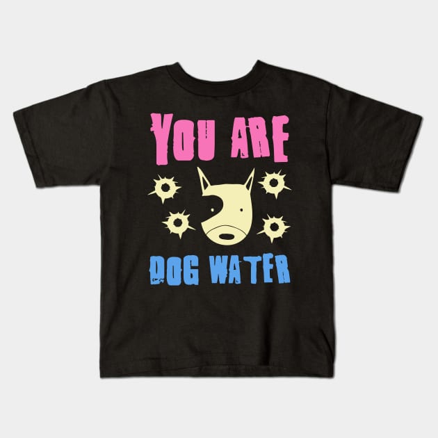 you are dog water 6.0 Kids T-Shirt by 2 souls